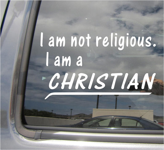 I am not Religious I am a Christian - Christ Follower Car Truck Van Moped Helmet Hard Hat Auto Automotive Craft Cup Tumbler Laptop Vinyl Decal Bumper Window Wall Sticker