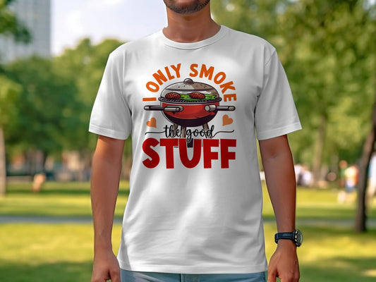 I Only Smoke the Good Stuff Quality Tee Shirt BBQ Wear - Creations Unlimited